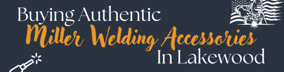 Buying Authentic Miller Welding Accessories in Lakewood - Atlas Welding Supply